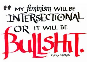Slogan by Flavia Dzodan, "My feminism will be intersectional or it will be bullshit."
